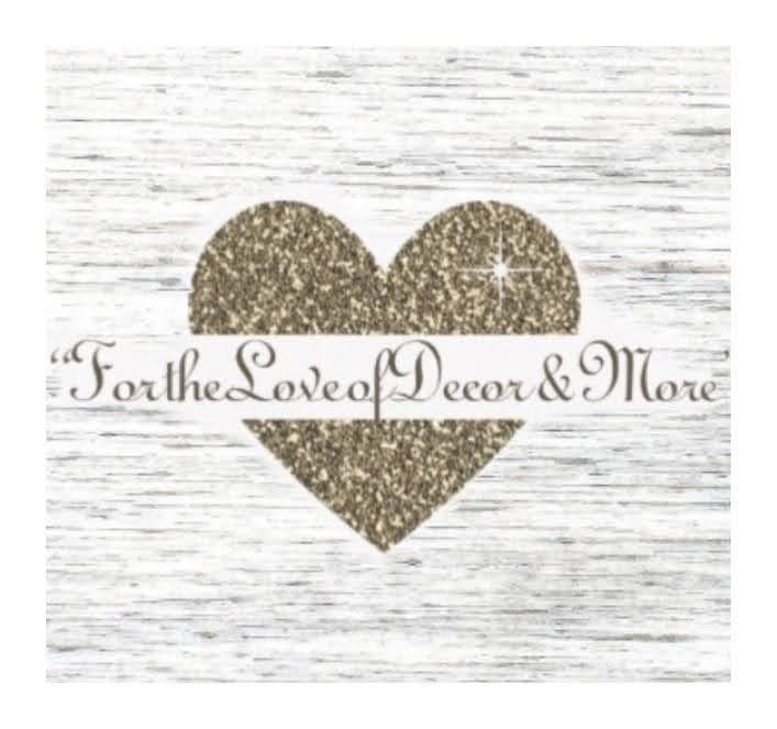For the Love of Decor & More